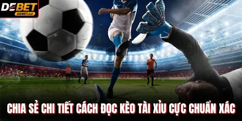 Chia sẻ chi tiết cách đọc kèo tài xỉu cực chuẩn xác