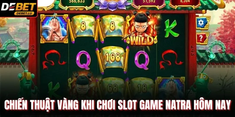 Chiến thuật vàng khi chơi slot game NATRA hôm nay