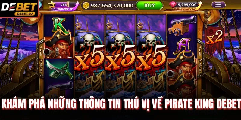 Khám phá những thông tin thú vị về Pirate King Debet