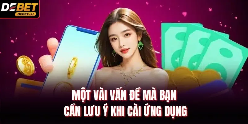 Một vài vấn đề mà bạn cần lưu ý khi cài ứng dụng