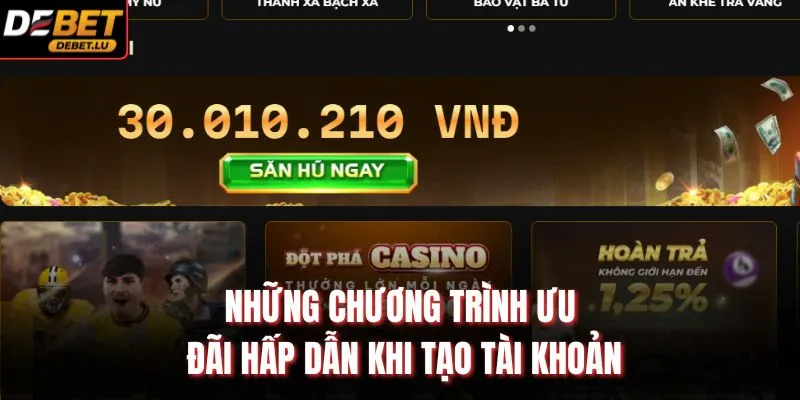Những chương trình ưu đãi hấp dẫn khi tạo tài khoản