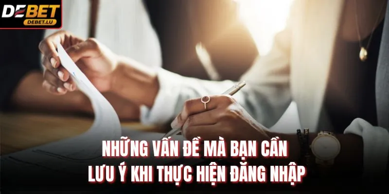 Những vấn đề mà bạn cần lưu ý khi thực hiện đăng nhập