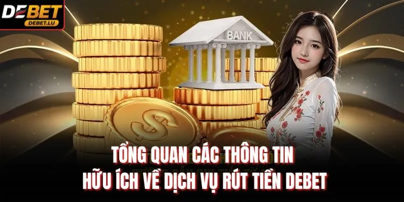 Tổng quan các thông tin hữu ích về dịch vụ rút tiền Debet