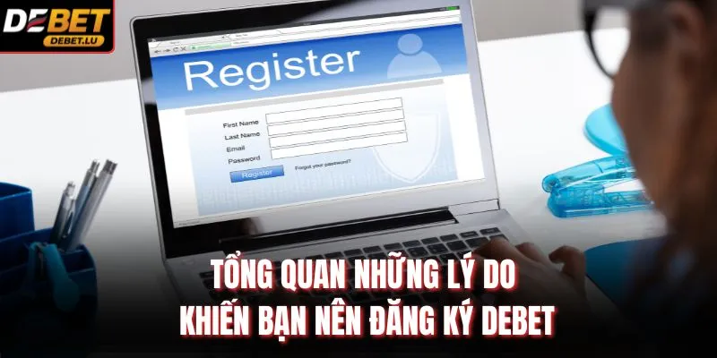 Tổng quan những lý do khiến bạn nên đăng ký Debet