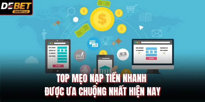TOP mẹo nạp tiền nhanh được ưa chuộng nhất hiện nay